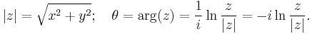 
|z| =  \sqrt{x^2%2By^2}; \quad \theta = \arg(z) = \frac{1}{i}\ln\frac{z}{|z|} = -i\ln\frac{z}{|z|}.\,
