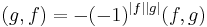 (g,f)=-(-1)^{|f||g|}(f,g) 