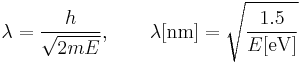 
\begin{align}
\lambda = \frac{h}{\sqrt{2mE}}, \qquad \lambda[\textrm{nm}]=\sqrt{\frac{1.5}{E[\textrm{eV}]}}
\end{align}
