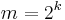 m=2^k