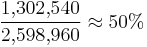 \frac {1{,}302{,}540} {2{,}598{,}960} \approx 50% 