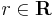 r \in \mathbf{R}