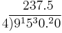 
\begin{matrix}
\quad 237.5\\
4\overline{)9^15^30.^20}\\
\end{matrix}
