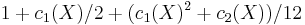 1 %2B c_1(X) / 2 %2B (c_1(X)^2 %2B c_2(X)) / 12