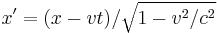 x' = (x - vt) / \sqrt{1 - v^2/c^2}