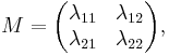 M=\begin{pmatrix}\lambda_{11}&\lambda_{12} \\ \lambda_{21}&\lambda_{22}\end{pmatrix},