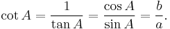 \cot A=\frac{1}{\tan A}=\frac{\cos A}{\sin A}=\frac{b}{a} .