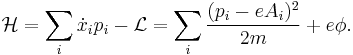  \mathcal{H} = \sum_i \dot{x}_i p_i - \mathcal{L} = \sum_i \frac{ (p_i - e A_i)^2 } {2 m }  %2B e \phi. 