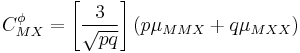 C^\phi_{MX} =\left[\frac{3}{\sqrt{pq}}\right]
\left(p\mu_{MMX}%2Bq\mu_{MXX}\right)
