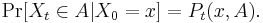 \Pr [ X_{t} \in A | X_{0} = x ] = P_{t} (x, A).