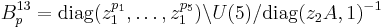 B^{13}_p=\operatorname{diag}(z_1^{p_1},\dots,z_1^{p_5})\backslash U(5)/\operatorname{diag}(z_2A,1)^{-1}