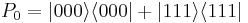 P_0=|000\rangle\langle000|%2B|111\rangle\langle111|