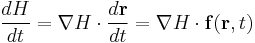 \frac{d H}{d t} = \nabla H \cdot \frac{d \mathbf r}{d t} = \nabla H \cdot \mathbf f(\mathbf r, t)