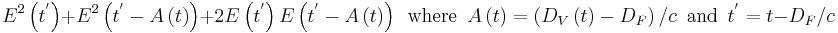 E^2\left(t^'\right)%2BE^2\left(t^'-A\left(t\right)\right)%2B2E\left(t^'\right)E\left(t^'-A\left(t\right)\right) \, \mbox{ where } \, A\left(t\right)=\left(D_V\left(t\right)-D_F\right)/c \, \mbox{ and } \, t^'=t-D_F/c