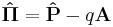 \bold{\hat{\Pi}} = \bold{\hat{P}} - q\bold{A} 