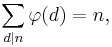 
\sum_{d\mid n}\varphi(d)=n,
