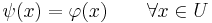 \psi(x)=\varphi(x)\qquad\forall x\in U