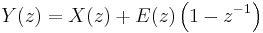 Y(z)=X(z)%2BE(z)\left(1-z^{-1}\right)