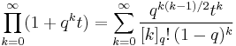 \prod_{k=0}^{\infty} (1%2Bq^kt)=\sum_{k=0}^\infty \frac{q^{k(k-1)/2}t^k}{[k]_q!\,(1-q)^k}  