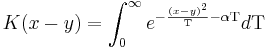 
K(x-y) = \int_0^{\infty} e^{-{(x-y)^2\over\Tau} -\alpha \Tau} d\Tau
\,