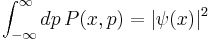 \int_{-\infty}^\infty dp\,P(x,p)= |\psi(x)|^2