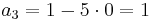 a_3 = 1 - 5 \cdot 0 = 1