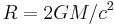 R = 2GM/c^2