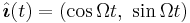 \hat{\boldsymbol{\imath}}(t) = (\cos\Omega t,\ \sin \Omega t ) 