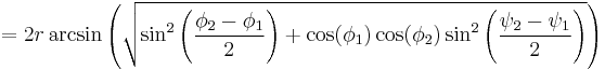  = 2 r \arcsin\left(\sqrt{\sin^2\left(\frac{\phi_2 - \phi_1}{2}\right) %2B \cos(\phi_1) \cos(\phi_2)\sin^2\left(\frac{\psi_2 - \psi_1}{2}\right)}\right)