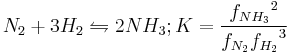 N_2 %2B 3H_2\leftrightharpoons 2NH_3; K=\frac{{f_{NH_3}}^2}{f_{N_2}{f_{H_2}}^3}