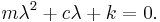 m\lambda^2 %2B c \lambda %2B k = 0. \, 