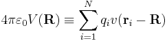 
4\pi\varepsilon_0 V(\mathbf{R}) \equiv \sum_{i=1}^N q_i v(\mathbf{r}_i-\mathbf{R}) 
