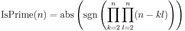 \operatorname{IsPrime}(n) =
\operatorname{abs} \left( \operatorname{sgn} \left( \prod_{k=2}^{n} \prod_{l=2}^{n} (n-kl)\right) \right)