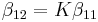 \beta_{12}=K\beta_{11}\,