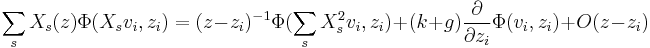 \sum_s X_s(z)\Phi(X_sv_i,z_i) = (z-z_i)^{-1}\Phi(\sum_s X_s^2v_i,z_i)  %2B (k%2Bg){\partial\over \partial z_i} \Phi(v_i,z_i) %2BO(z-z_i)