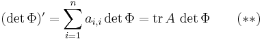 (\det\Phi)'=\sum_{i=1}^n a_{i,i}\det\Phi=\mathrm{tr}\,A\,\det\Phi
\qquad(**)