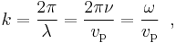 k = \frac{2\pi}{\lambda} = \frac{2\pi\nu}{v_\mathrm{p}}=\frac{\omega}{v_\mathrm{p}}\;\;,