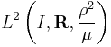 L^2\left(I,\mathbf R,\frac {\rho^2}{\mu}\right)