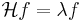 \mathcal{H}f = \lambda f