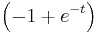 \left(-1%2Be^{-t}\right)