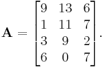 \mathbf{A} = \begin{bmatrix}

9 & 13 & 6 \\
1 & 11 & 7 \\
3 & 9 & 2 \\
6 & 0 & 7 \end{bmatrix}.