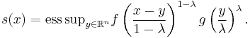 s(x) = \mathop{\mathrm{ess\,sup}}_{y \in \mathbb{R}^{n}} f \left( \frac{x - y}{1 - \lambda} \right)^{1 - \lambda} g \left( \frac{y}{\lambda} \right)^{\lambda}.