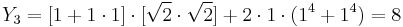 
Y_3 = [1%2B1\cdot1]\cdot[\sqrt{2}\cdot\sqrt{2}] %2B 2\cdot1\cdot(1^4%2B1^4) = 8
