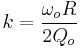  k = \frac{\omega_o R} {2 Q_o} 