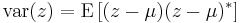 
\operatorname{var}(z)
=
\operatorname{E}
\left[
 (z-\mu)(z-\mu)^{*}
\right]
