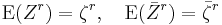  \operatorname{E}(Z^r) = \zeta^r,  \quad \operatorname{E}(\bar Z^r) = \bar\zeta^r