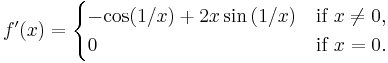 f'(x) = \begin{cases}-\mathord{\cos(1/x)} %2B 2x\sin{(1/x)} & \mbox{if }x \neq 0, \\ 0 &\mbox{if }x = 0.\end{cases}