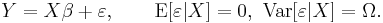 
    Y = X\beta %2B \varepsilon, \qquad \mathrm{E}[\varepsilon|X]=0,\ \operatorname{Var}[\varepsilon|X]=\Omega.
  