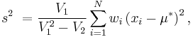 
s^2\ = \frac {V_1} {V_1^2-V_2} \sum_{i=1}^N w_i \left(x_i - \mu^*\right)^2,
