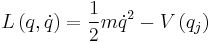 
L\left( q, \dot{q} \right)
= {1\over 2} m {\dot{q}}^2 - V \left( q_j \right)
